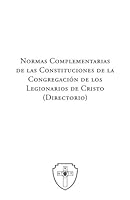 Normas Complementarias de las Constituciones de la Congregación de los Legionarios de Cristo 2017: Directorio 154864952X Book Cover