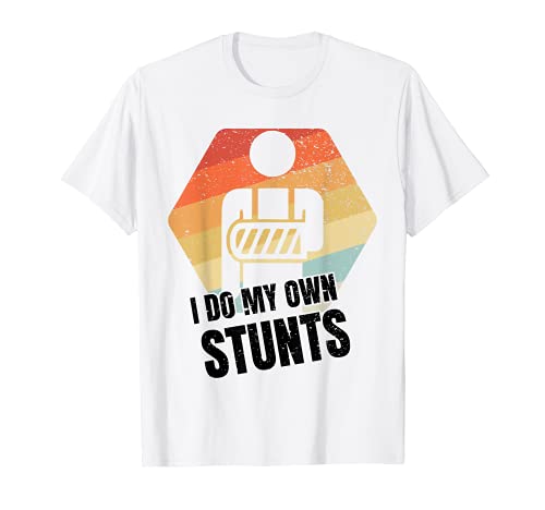 I Do My Own Stunts T-shirt Broken Arm Gifts Lesiones divertidas Camiseta