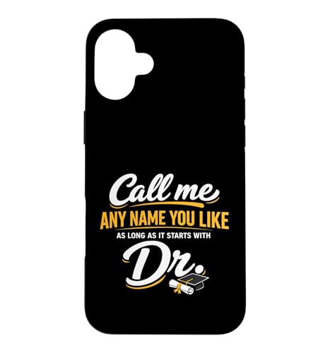 Call Me Any Name You Like As Long Starts With Dr Doctorate �X�}�z�P�[�X iPhone 16 Plus �p