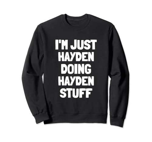 I'm Just Hayden Doing Hayden Stuff Sweatshirt