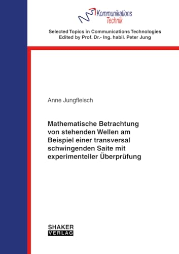 Mathematische Betrachtung von stehenden Wellen am Beispiel einer transversal schwingenden Saite mit experimenteller Überprüfung (Selected Topics in Communications Technologies)