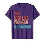You Look Like You Need A Spanking BDSM Kink Sub Vintage T-Shirt
