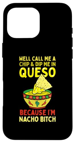 Llámame un chip y sumérgame en queso porque soy nacho perra Carcasa para iPhone 16 Pro Max