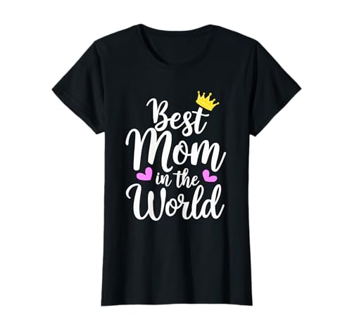 Best Mom In The World Shirt Funny Cute Women Mothers Day T-Shirt