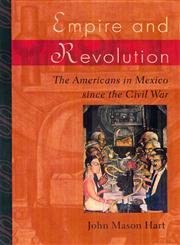 Empire and Revolution: The Americans in Mexico since the Civil War      First Edition