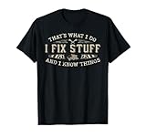 That's What I Do I Fix Stuff And I Know Things Funny Men T-Shirt