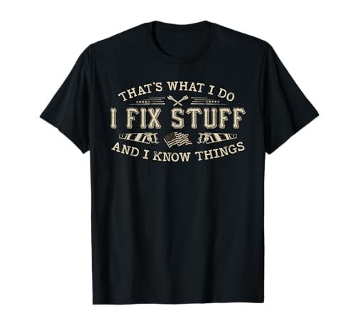 That's What I Do I Fix Stuff And I Know Things Funny Men T-Shirt