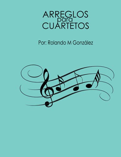 ARREGLOS PARA CUARTETOS (Spanish Edition)