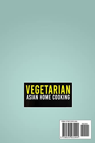 Vegetarian Asian Home Cooking: 3 Books In 1: 150 Authentic Veggie Recipes For Indian And Thai Food