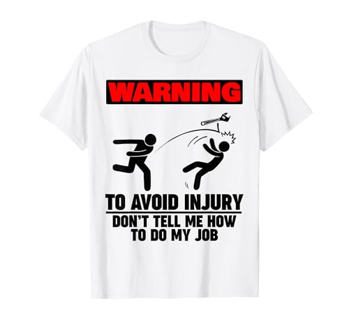 Mechanic Warning Don't Tell Me How to do my Job Camiseta