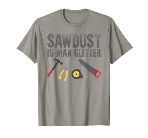 Image of Sawdust is Man Glitter T-Shirt Funny Father's Day Gift Dad T-Shirt