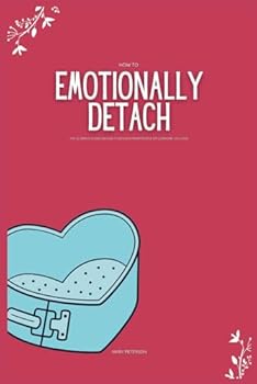 Paperback How To Emotionally Detach from Someone: The Ultimate Guide on How To Detach From People or Someone You Love Book