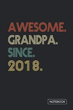 Awesome Grandpa since 2018 Notebook : Blank Lined 6 X 9 Keepsake Birthday Journal Write Memories Now. Read Them Later and Treasure Forever Memory Book - a Thoughtful Gift for Grandpa Graduation or Ret