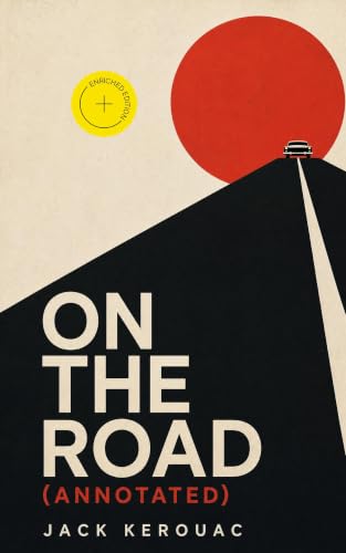 On the Road (Annotated): Enriched Edition. A Beat Generation road trip through jazz, friendship, restless youth, and postwar American wanderlust