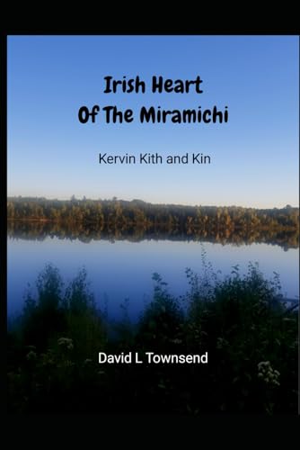 Irish Heart of the Miramichi: Kervin Kith and Kin