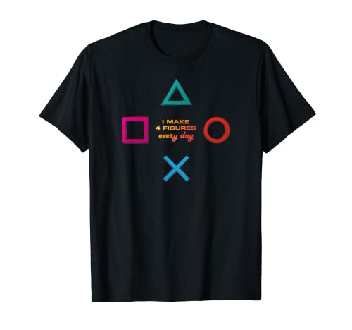 Photo de « I Make Four Figures Every Day for Gaming Nerds » T-Shirt