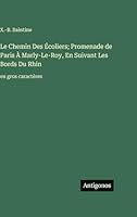 Le Chemin Des Écoliers; Promenade de Paris À Marly-Le-Roy, En Suivant Les Bords Du Rhin: en gros caractères (French Edition) 3563726159 Book Cover
