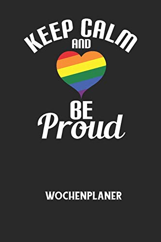 KEEP CALM AND BE PROUD - Wochenplaner: Klassischer Planer für deine täglichen To Do's (Ohne Datum, um auch mitten im Jahr anzufangen) - plane und ... mit dem Fokus auf dein Ziel! (German Edition)