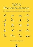 Yoga - Recueil de séances: Les 40 séances essentielles, posture par posture