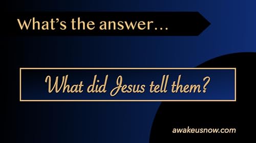 Questions - Week 22: What Did Jesus Tell Them?