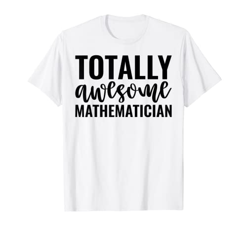 Totally Awesome Mathematician Funny Math Teacher Maths Maglietta