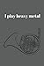 I play heavy metal: Notebook gift for French horn player (6" x 9" Lined Notebook, 110 Pages)