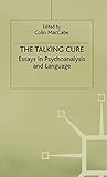 The Talking Cure: Essays in Psychoanalysis and Language (Language, Discourse, Society)