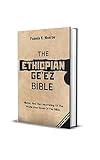 THE ETHIOPIAN GE'EZ BIBLE: History And The Uncovering Of The World Most Book Of The Bible (Ancient History Library)