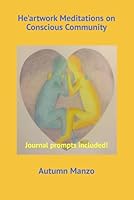 He'artwork Meditations on Conscious Community 1709345683 Book Cover