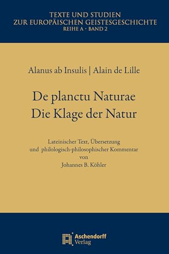  De Planctu Naturae / Die Klage der Natur: Lateinischer Text, Übersetzung und philologisch-philosophischer Kommentar von Johannes B. Köhler (German Edition)
