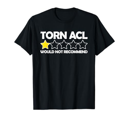 Torn ACL Would Not Recommend Knee Replacement Gift T-Shirt