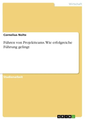 Führen von Projektteams. Wie erfolgreiche Führung gelingt (German Edition)