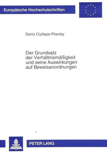 Der Grundsatz der Verhältnismäßigkeit und seine Auswirkungen auf Beweisanordnungen: Dissertationsschrift (Europäische Hochschulschriften Recht: Reihe ... / Series 2: Law / Série 2: Droit, Band 1799)