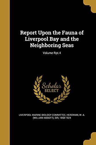 Report Upon the Fauna of Liverpool Bay and the Neighboring Seas; Volume Rpt.4
