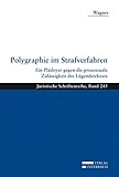 Polygraphie im Strafverfahren: Ein Plädoyer gegen die prozessuale Zulässigkeit des Lügendetektors (Juristische Schriftenreihe)