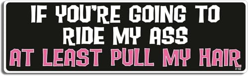 Image of Gear Tatz - IF You're Going to Ride My Ass at Least Pull My Hair - Naughty Bumper Sticker - 3 x 10 inches - Professionally Made in The USA - Vinyl Decal (10, Vinyl)