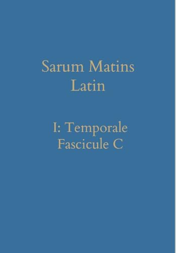 Sarum Matins Latin I: Temporale Fascicule C (Latin Edition)
