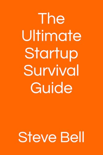 The Ultimate Startup Survival Guide
