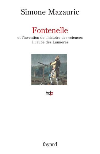 Fontenelle et l'invention de l'histoire des sciences à l'aube des Lumières