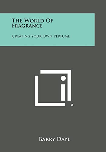 The World Of Fragrance: Creating Your Own Perfume