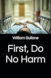 First, Do No Harm -  Independently published