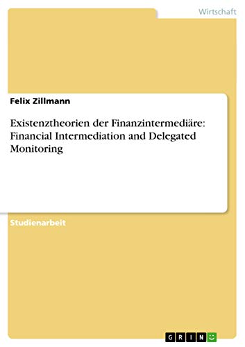 Existenztheorien der Finanzintermediäre: Financial Intermediation and Delegated Monitoring (German Edition)