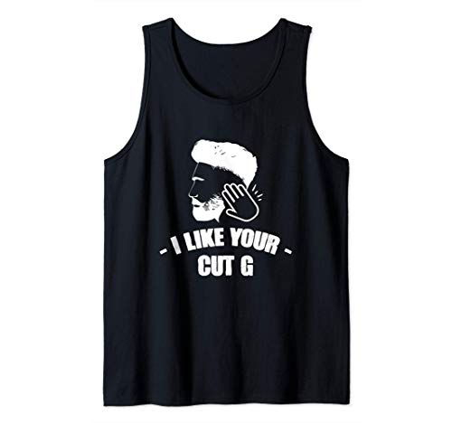 I Like Your Hair Cut G - Meme Funny Humor Gift Tank Top