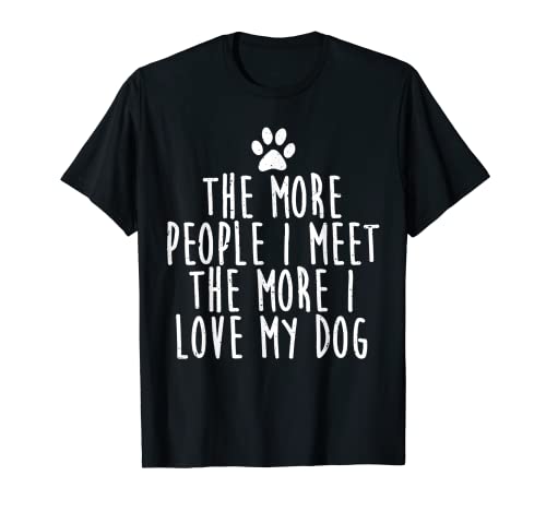 Cuantas más personas conozco, más amo a mi perro divertido Camiseta