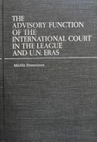 The Advisory Function of the International Court in the League and UN Eras 0801812917 Book Cover
