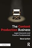 The Content Production Business: Legal, Economic and Creative Basics for Producers