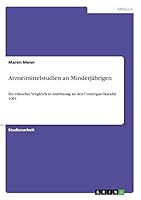Arzneimittelstudien an Minderjährigen: Ein ethischer Vergleich in Anlehnung an den Contergan-Skandal 1961 3668346577 Book Cover