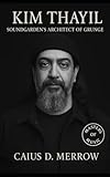 Kim Thayil: Soundgarden’s Architect of Grunge, Guitar Innovation, and Heavy Music Legacy