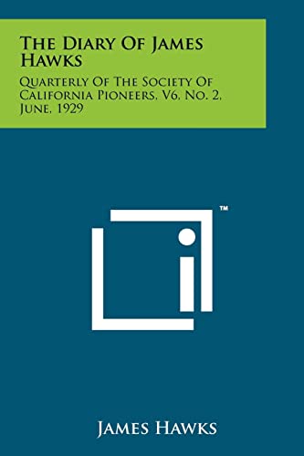 The Diary of James Hawks: Quarterly of the Society of California Pioneers, V6, No. 2, June, 1929