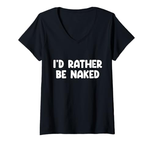 Femme Funny Slogan I'd Rather Be Naked T-Shirt avec Col en V
